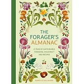 The Forager’s Almanac: A Year of Sustainable Gathering, Growing, Recipes and Wildcraft