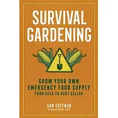 Survival Gardening: Grow Your Own Food When You Need It the Most