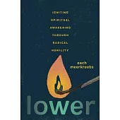 Lower: Igniting Spiritual Awakening Through Radical Humility