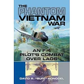 The Phantom Vietnam War: An F-4 Pilot’s Combat Over Laos Volume 12