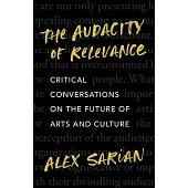 The Audacity of Relevance: Critical Conversations on the Future of Arts and Culture