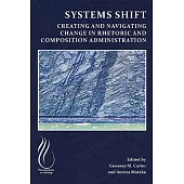Systems Shift: Creating and Navigating Change in Rhetoric and Composition Administration