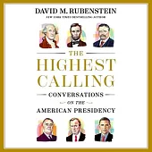 The Highest Calling: Conversations on the American Presidency