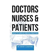 Doctors, Nurses & Patients: How to Survive Medical Practice