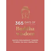 365 Days of Buddha Wisdom: Quotes from Buddhist Thinkers to Bring You Daily Inspiration