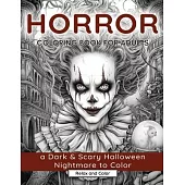 Horror Coloring Book for Adults: A Dark & Scary Halloween Nightmare with 50 Terrifying Pages of Horror Creatures To Color