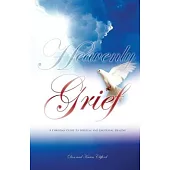 Heavenly Grief: A Christian Guide to Spiritual and Emotional Healing