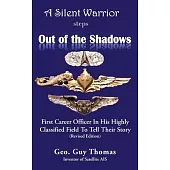 A Silent Warrior Steps Out of the Shadows: First Career Officer In His Highly Classified Field To Tell Their Story (Revised Edition)