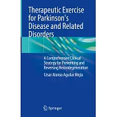 Therapeutic Exercise for Parkinson’s Disease and Related Disorders: A Comprehensive Clinical Strategy for Preventing and Reversing Neurodegeneration