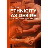 Ethnicity as Desire: Post-Colonial Gay Pornographic Film in Europe