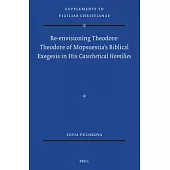 Re-Envisioning Theodore: Theodore of Mopsuestia’s Biblical Exegesis in His Catechetical Homilies