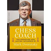 Chess Coach: The Profound and Lasting Influence of Mark Dvoretsky