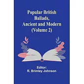 Popular British Ballads, Ancient and Modern (Volume 2)