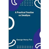 A Practical Treatise on Smallpox