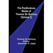 The Posthumous Works of Thomas De Quincey (Volume 2)