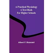 A Practical Physiology: A Text-Book for Higher Schools