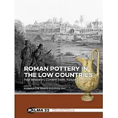 Roman Pottery in the Low Countries: Past Research, Current State, Future Directions