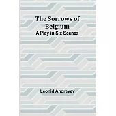 The Sorrows of Belgium: A Play in Six Scenes