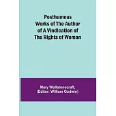 Posthumous Works of the Author of A Vindication of the Rights of Woman