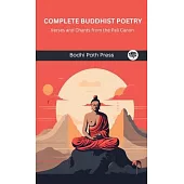 Complete Buddhist Poetry: Verses and Chants from the Pali Canon (From Bodhi Path Press)