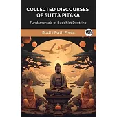 Collected Discourses of Sutta Pitaka: Fundamentals of Buddhist Doctrine (From Bodhi Path Press)