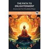 The Path to Enlightenment: Discourses from Khuddaka Nikaya (From Bodhi Path Press)