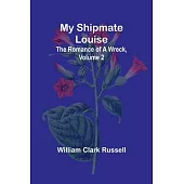 My Shipmate Louise: The Romance of a Wreck, Volume 2