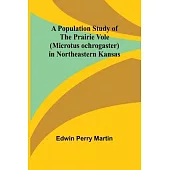 A Population Study of the Prairie Vole (Microtus ochrogaster) in Northeastern Kansas