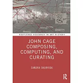 John Cage Composing, Computing, and Curating