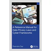 A Reference Manual for Data Privacy Laws and Cyber Frameworks