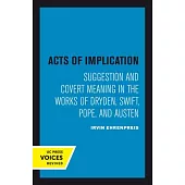 Acts of Implication: Suggestion and Covert Meaning in the Works of Dryden, Swift, Pope, and Austen