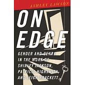 On Edge: Gender and Genre in the Work of Shirley Jackson, Patricia Highsmith, and Leigh Brackett