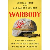 Warbody: A Marine Sniper and the Hidden Violence of Modern Warfare