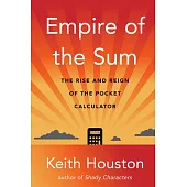 Empire of the Sum: The Rise and Reign of the Pocket Calculator