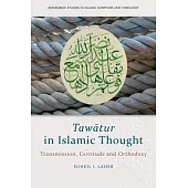 Tawātur in Islamic Thought: Transmission, Certitude and Orthodoxy