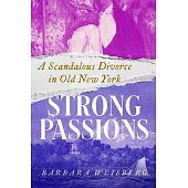 Strong Passions: A Scandalous Divorce in Old New York