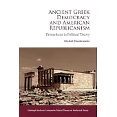 Ancient Greek Democracy and American Republicanism: Prometheus in Political Theory