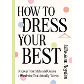 This Book Will Help You Get Dressed: Discover Your Personal Style and Curate a Wardrobe That Actually Works