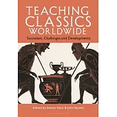 Teaching Classics Worldwide: Successes, Challenges and Developments