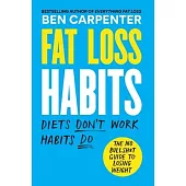 Fat Loss Habits: The No Bullsh*t Guide to Losing Weight