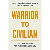 Warrior to Civilian: The Field Manual for the Hero’s Journey