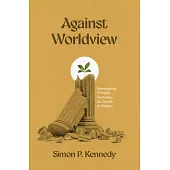 Against Worldview: Reimagining Christian Formation as Growth in Wisdom