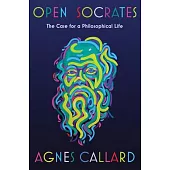 Open Socrates: The Case for a Philosophical Life