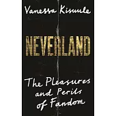 Neverland: The Pleasures and Perils of Fandom