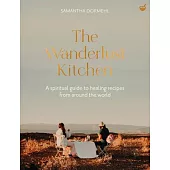 The Wanderlust Kitchen: Plant-Based Recipes for Adventurous Souls