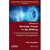 Heritage Traces in the Making: A Communicational Analysis of Modes of Heritagization