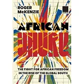 African Uhuru: the fight for African freedom in the rise of the Global South