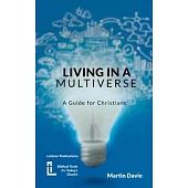 Living in a Multiverse: A Guide for Christians