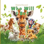 Who Will I be When I grow up: Book 1