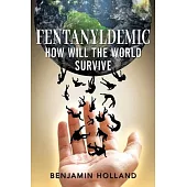 FentanylDemic: How Will the World Survive